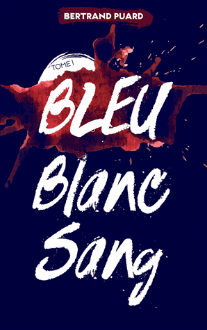 Bleu Blanc Sang - Tome 1 : Bleu de Bertrand Puard