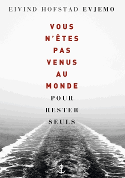 Vous n'êtes pas venus au monde pour rester seuls de Eivind Hofstad Evjemo