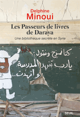 Les passeurs de livres de Daraya - Une bibliothèque secrète en Syrie de Delphine Minoui