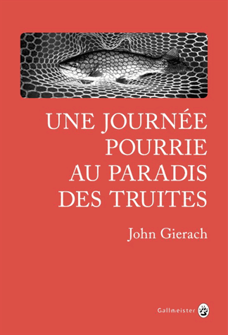 Une journée pourrie au paradis des truites de John Gierach