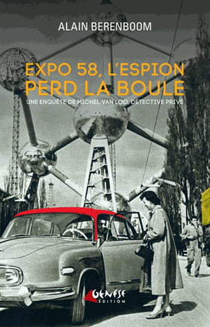 Expo 58, l'espion perd la boule   de Alain Berenboom