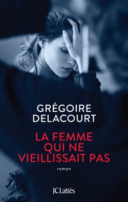 La femme qui ne vieillissait pas de Grégoire Delacourt