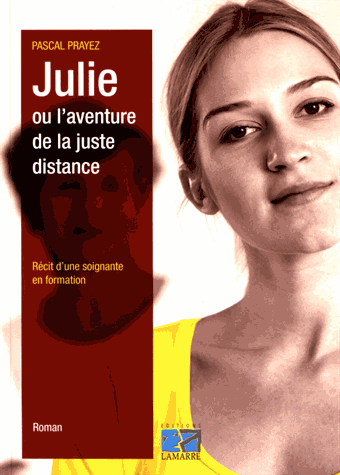 Julie ou l'aventure de la juste distance - Récit d'une soignante en formation de Pascal Prayez