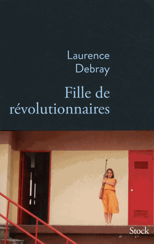 Fille de révolutionnaires de Laurence Debray