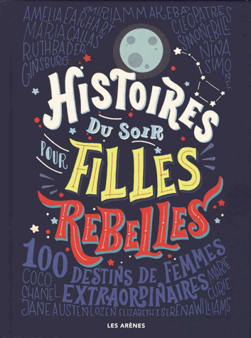 Histoires du soir pour filles rebelles - 100 destins de femmes extraordinaires de Elena Favilli