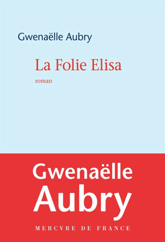 La folie Elisa de Gwenaëlle Aubry