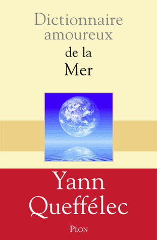 Dictionnaire amoureux de la mer de Yann Queffélec