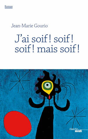 J'ai soif ! soif ! soif ! mais soif ! de Jean-Marie Gourio