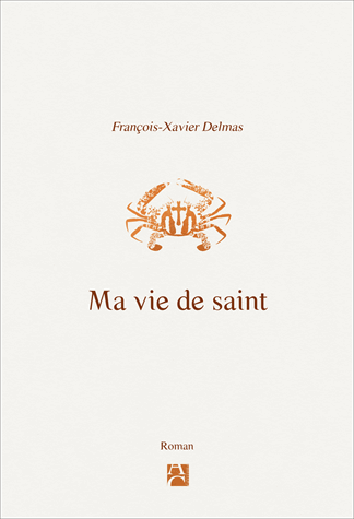 Ma vie de saint de François-Xavier Delmas