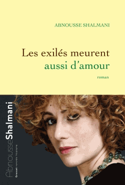 Les exilés meurent aussi d'amour de Abnousse Shalmani