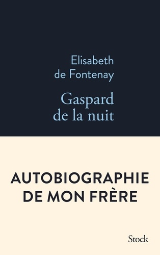 Gaspard de la nuit - Autobiographie de mon frère de Élisabeth de Fontenay