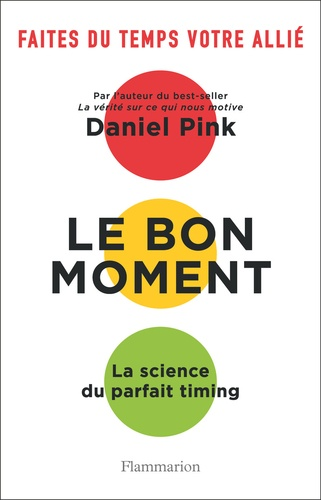 Le bon moment - La science du parfait timing de Daniel Pink