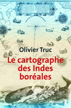 Le cartographe des Indes boréales de Olivier Truc