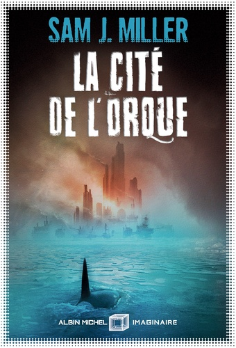 La cité de l'orque de Sam J. Miller