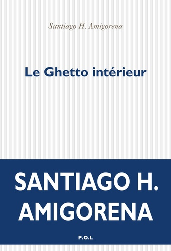 Le ghetto intérieur de Santiago H. Amigorena