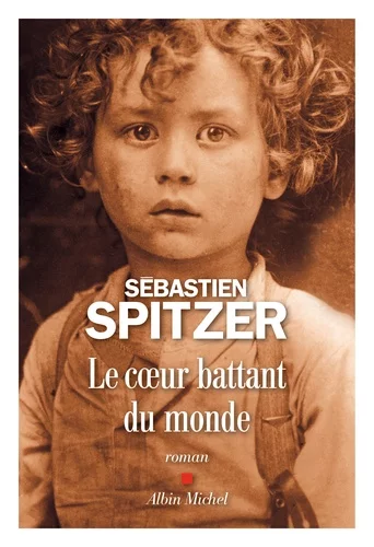 Le cœur battant du monde de Sébastien Spitzer