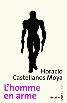 L'homme en arme de Horacio  Castellanos Moya