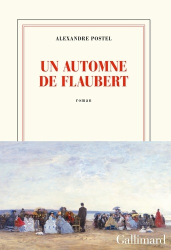 Un automne de Flaubert de Alexandre Postel