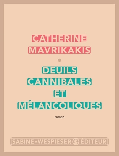 Deuils cannibales et mélancoliques de Catherine Mavrikakis