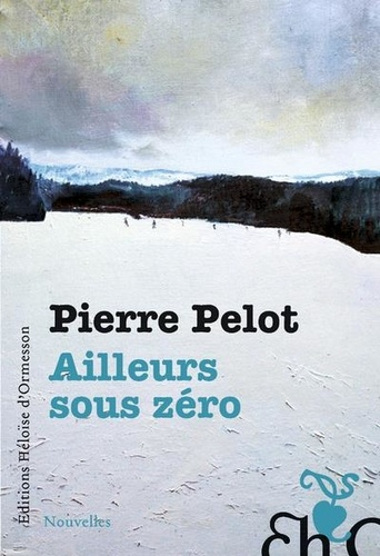 Ailleurs sous zéro de Pierre Pelot