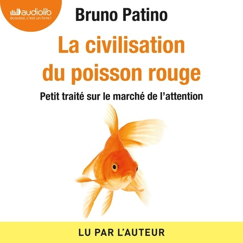 La civilisation du poisson rouge - Audio de Bruno Patino