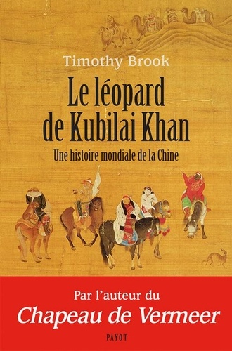 Le léopard de Kubilai Khan - Une histoire mondiale de la Chine (XIIIe-XXIe siècle) de Timothy Brook