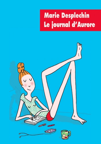 Le journal d'Aurore - L'intégrale de Marie Desplechin