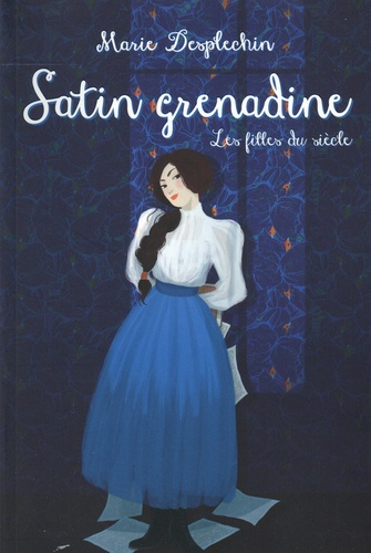 Satin grenadine - Les filles du siècle de Marie Desplechin