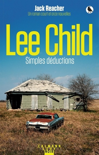 Simples déductions - Jack Reacher : un roman court et onze nouvelles de Lee Child