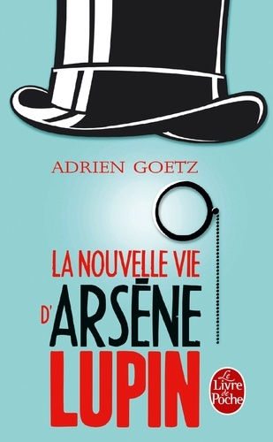 La Nouvelle Vie d'Arsène Lupin - Retour, aventures, ruses, amours, masques et exploits du gentleman-cambrioleur de Adrien  Goetz
