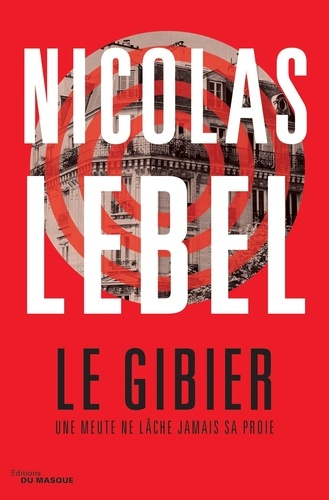 Le gibier - Une meute ne lâche jamais sa proie de Nicolas Lebel