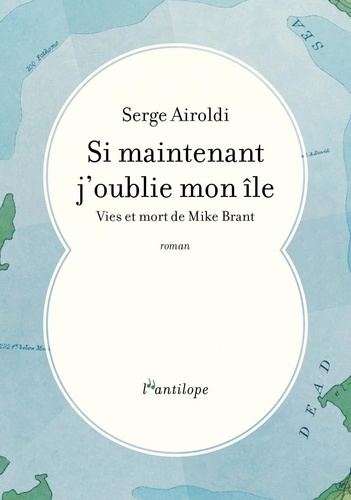 Si maintenant j'oublie mon île - Vies et mort de Mike Brant de Serge Airoldi