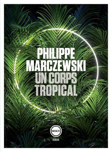 Un corps tropical de Philippe Marczewski