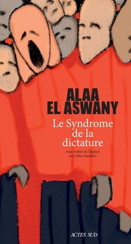 Le syndrome de la dictature de Alaa  El Aswany