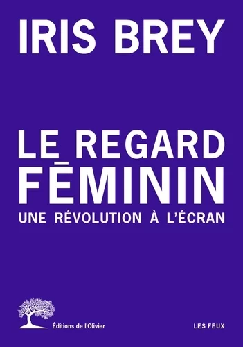 Couverture : Le regard féminin - Une révolution à l'écran