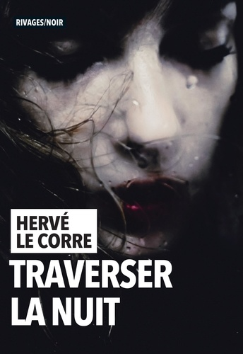 Traverser la nuit de Hervé Le Corre