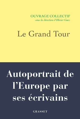 Le Grand Tour - Autoportrait de l'Europe par ses écrivains de Olivier Guez