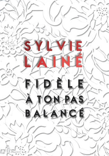 Fidèle à ton pas balancé de Sylvie Lainé