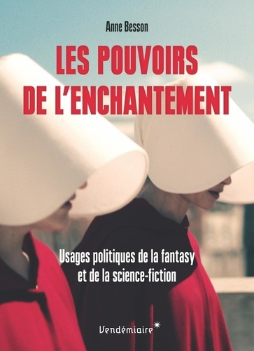 Les pouvoirs de l'enchantement - Usages politiques de la fantasy et de la science-fiction de Anne Besson