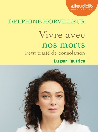 Vivre avec nos morts - Petit traité de consolation de Delphine Horvilleur