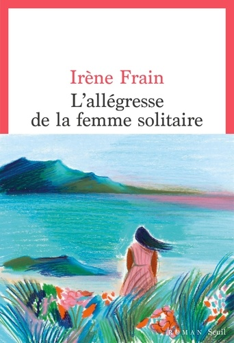 L'allégresse de la femme solitaire de Irène Frain