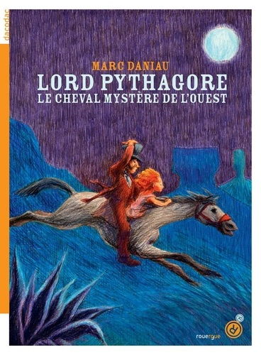 Lord Pythagore - Le cheval mystère de l'Ouest de Marc Daniau
