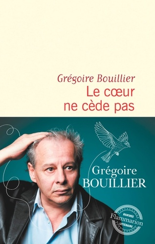 Le cœur ne cède pas de Grégoire Bouillier