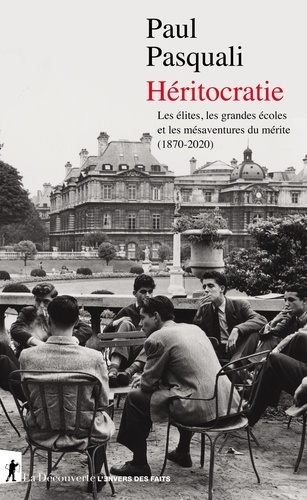 Héritocratie - Les élites, les grandes écoles et les mésaventures du mérite (1870-2020) de Paul Pasquali
