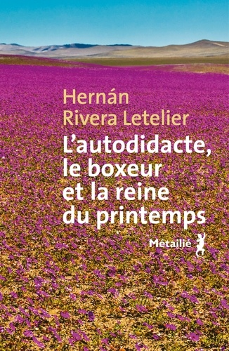 L'autodidacte, le boxeur et la reine du printemps de Letelier Hernan Rivera