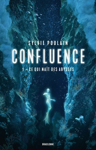 Confluence - Ce qui naît des abysses -Tome 1 de Sylvie Poulain