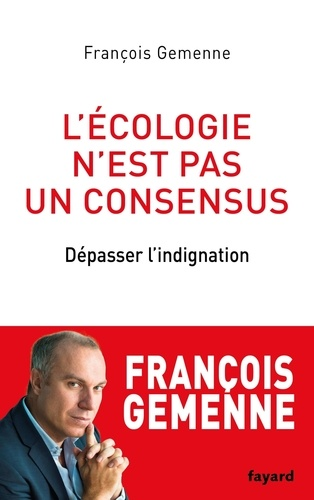 L'écologie n'est pas un consensus - Dépasser l'indignation de François Gemenne