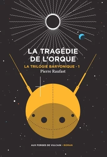  La tragédie de l'orque - La trilogie baryonique - Tome 1  de Pierre Raufast
