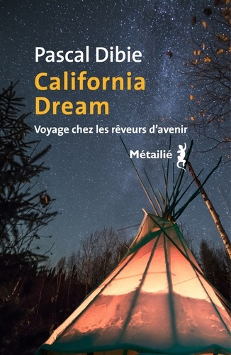 California Dream. Voyage chez les rêveurs d'avenir de Pascal Dibie