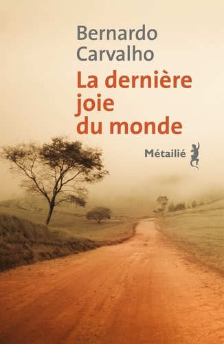 La dernière joie du monde de Bernardo Carvalho